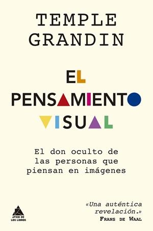 EL PENSAMIENTO VISUAL EL DON OCULTO DE LAS PERSONAS QUE PIENSAN EN IMÁGENES | 9788417743499 | GRANDIN, TEMPLE