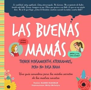 LAS BUENAS MAMÁ TIENEN PENSAMIENTOS ATERRADORES, PERO NO PASA NADA. UNA GUIA SANADORA PARA LOS MIEDOS SECRETOS DE LAS MADRES NOVATAS | 9788418956218 | KLEIMAN, KAREN
