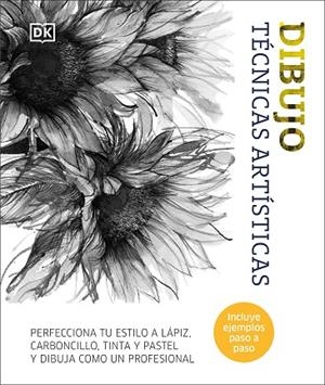 DIBUJO. TÉCNICAS ARTÍSTICAS. PERFECCIONA TU ESTILO A LÁPIZ, CARBONCILLO, TINTA Y PASTEL Y DIBUJA COMO UN PROFESIONAL | 9780241642825 | DK