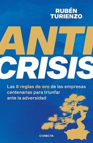 ANTICRISIS. LAS 8 REGLAS DE ORO DE LAS EMPRESAS CENTENARIAS PARA TRIUNFAR ANTE LA ADVERSIDAD | 9788418053085 | TURIENZO, RUBÉN