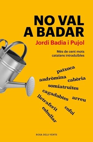 NO VAL A BADAR. MÉS DE CENT MOTS CATALANS INTRADUÏBLES | 9788418062926 | BADIA I PUJOL, JORDI