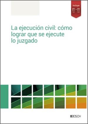 LA EJECUCIÓN CIVIL: CÓMO LOGRAR QUE SE EJECUTE LO JUZGADO | 9788490907160