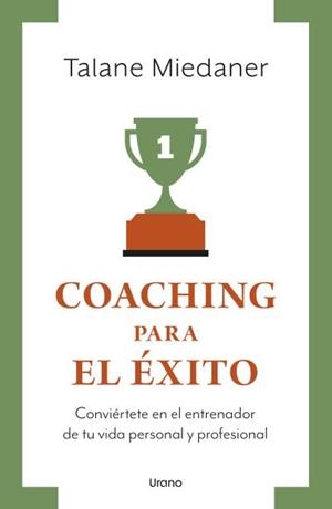 COACHING PARA EL ÉXITO. CONVIERTETE EN EL ENTRENADOR DE TU VIDA PERSONAL Y PROFESIONAL | 9788417694609 | MIEDANER, TALANE