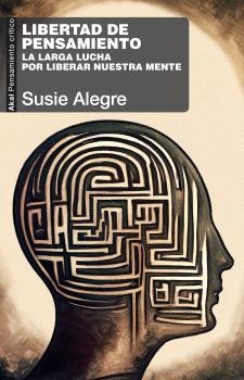 LIBERTAD DE PENSAMIENTO. LA LARGA LUCHA POR LIBERAR NUESTRA MENTE | 9788446054177 | ALEGRE, SUSIE