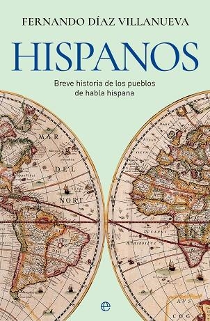 HISPANOS. BREVE HISTORIA DE LOS PUEBLOS DE HABLA HISPANA | 9788413845463 | DÍAZ VILLANUEVA, FERNANDO