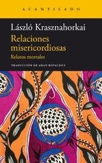 RELACIONES MISERICORDIOSAS. RELATOS MORTALES | 9788419036773 | KRASZNAHORKAI, LÁSZLÓ
