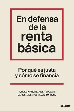 EN DEFENSA DE LA RENTA BÁSICA. POR QUÉ ES JUSTA Y CÓMO SE FINANCIA | 9788423435524 | ARCARONS BULLICH, JORDI / BOLLAIN URBIETA, JULEN / RAVENTÓS, DANIEL / TORRENS MÈLICH, LLUÍS