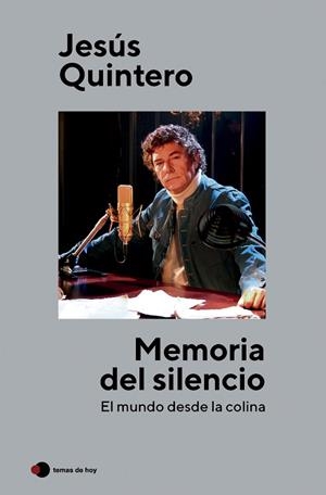 MEMORIA DEL SILENCIO. EL MUNDO DESDE LA COLINA | 9788499989853 | QUINTERO, JESÚS