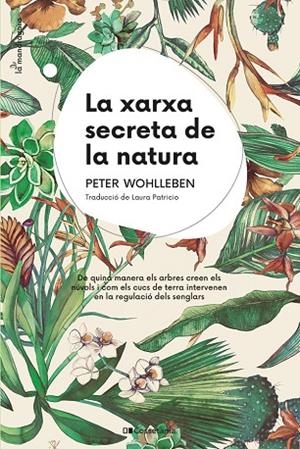 LA XARXA SECRETA DE LA NATURA. DE QUINA MANERA ELS ARBRES CREEN ELS NÚVOLS I COM ELS CUCS DE TERRA INTERVENEN E | 9788413562872 | WOHLLEBEN, PETER