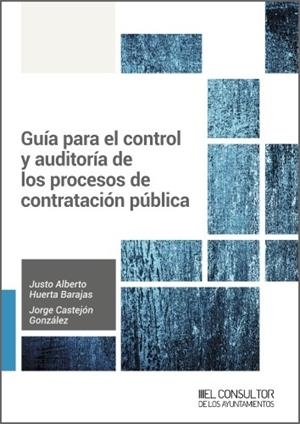 GUÍA PARA EL CONTROL Y AUDITORÍA DE LOS PROCESOS DE CONTRATACIÓN PÚBLICA | 9788470529320 | HUERTA BARAJAS, JUSTO ALBERTO / CASTEJÓN GONZÁLEZ, JORGE