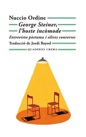 GEORGE STEINER, L'HOSTE INCÒMODE ENTREVISTA PÒSTUMA I ALTRES CONVERSES | 9788477276760 | ORDINE, NUCCIO