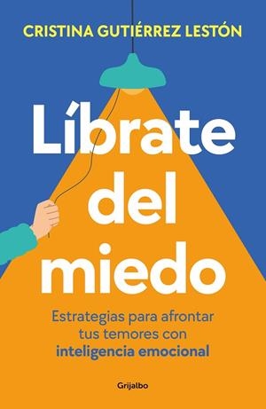 LÍBRATE DEL MIEDO. ESTRATEGIAS PARA AFRONTAR TUS TEMORES CON INTELIGENCIA EMOCIONAL | 9788425365218 | GUTIÉRREZ, CRISTINA