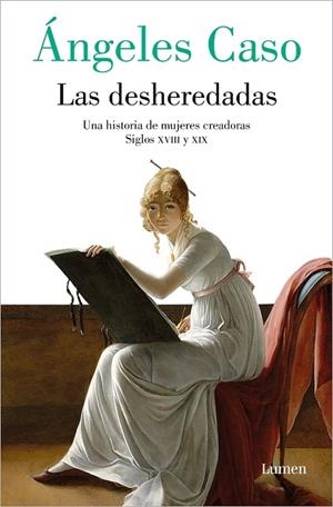 LAS DESHEREDADAS. UNA HISTORIA DE MUJERES CREADORAS SIGLOS XVIII Y XIX | 9788426422811 | CASO, ÁNGELES