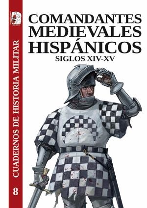 COMANDANTES MEDIEVALES HISPÁNICOS. SIGLOS XIV-XV | 9788412716689 | FERNÁNDEZ DE LARREA ROJAS, JON ANDONI / ARIAS GUILLÉN, FERNANDO / LÓPEZ FERNÁNDEZ, MANUEL / JUNYENT 