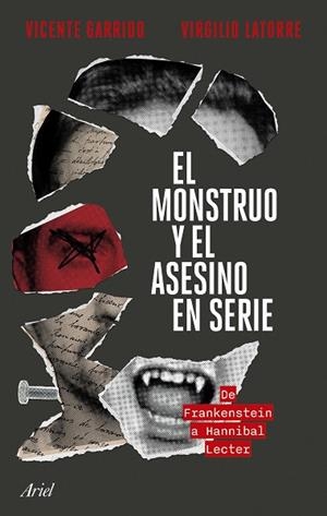 EL MONSTRUO Y EL ASESINO EN SERIE. DE FRANKENSTEIN A HANNIBAL LECTER | 9788434436749 | GARRIDO, VICENTE / LATORRE, VIRGILIO