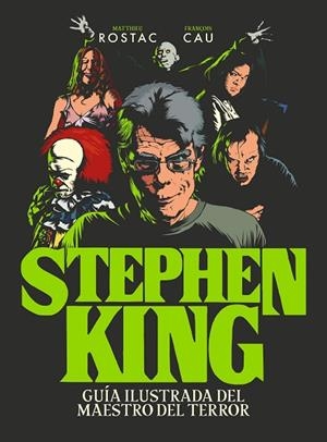 STEPHEN KING. GUÍA ILUSTRADA DEL MAESTRO DEL TERROR | 9788419466990 | ROSTAC, MATTHIEU / CAU, FRANÇOIS
