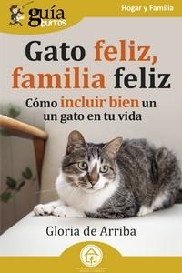 GATO FELIZ, FAMILIA FELIZ. CÓMO INCLUIR BIEN UN GATO EN TU VIDA | 9788419731272 | DE ARRIBA, GLORIA