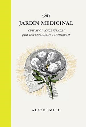 MI JARDÍN MEDICINAL. CUIDADOS ANCESTRALES PARA ENFERMEDADES MODERNAS | 9788419043191 | SMITH, ALICE