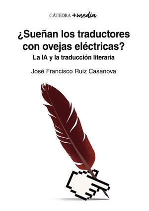 ¿SUEÑAN LOS TRADUCTORES CON OVEJAS ELÉCTRICAS? LA IA Y LA TRADUCCIÓN LITERARIA | 9788437646688 | RUIZ CASANOVA, JOSÉ FRANCISCO
