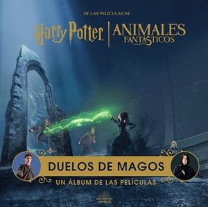 HARRY POTTER ANIMALES FANTASTICOS: DUELOS DE MAGOS. UN ALBUM DE LAS PELICULAS | 9788467963014 | REVENSON, JODY