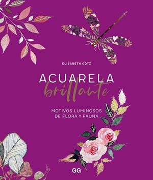 ACUARELA BRILLANTE MOTIVOS LUMINOSOS DE FAUNA Y FLORA | 9788425234293 | GÖTZ, ELISABETH
