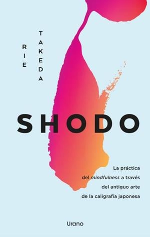 SHODO. LA PRÁCTICA DEL MINDFULNESS A TRAVÉS DEL ANTIGUO ARTE DE LA CALIGRAFÍA JAPONESA | 9788418714207 | TAKEDA, RIE