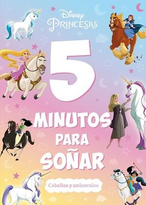 PRINCESAS. 5 MINUTOS PARA SOÑAR. CABALLOS Y UNICORNIOS | 9788419547323 | DISNEY