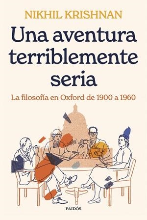 UNA AVENTURA TERRIBLEMENTE SERIA. LA FILOSOFÍA EN OXFORD DE 1900 A 1960 | 9788449341519 | KRISHNAN, NIKHIL