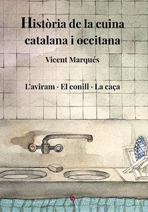 HISTÒRIA DE LA CUINA CATALANA I OCCITANA. VOLUM 6. L'AVIRAM · EL CONILL · LA CAÇA | 9788412730821 | MARQUÉS CARBONELL, VICENT