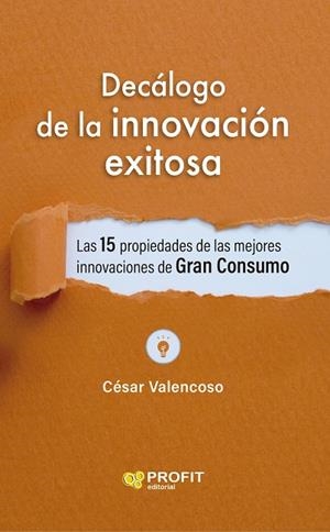 DECÁLOGO DE LA INNOVACION EXITOSA. LAS 15 PROPIEDADES DE LAS MEJORES INNOVACIONES DE GRAN CONSUMO | 9788419841056 | VALENCOSO GILABERT, CESAR