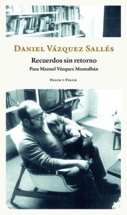 RECUERDOS SIN RETORNO. PARA MANUEL VAZQUEZ MONTALBAN | 9788419563255 | VÁZQUEZ SALLÉS, DANIEL