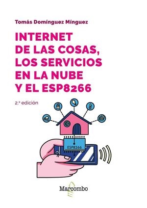 INTERNET DE LAS COSAS, LOS SERVICIOS EN LA NUBE Y EL ESP8266 | 9788426737144 | DOMÍNGUEZ MÍNGUEZ, TOMÁS