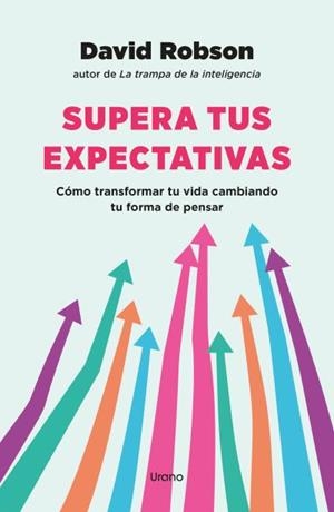 SUPERA TUS EXPECTATIVAS. CÓMO TRANSFORMAR TU VIDA CAMBIANDO TU FORMA DE PENSAR | 9788418714214 | ROBSON, DAVID