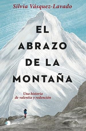 EL ABRAZO DE LA MONTAÑA. UNA HISTORIA DE VALENTÍA Y REDENCIÓN | 9788499989952 | VÁSQUEZ-LAVADO, SILVIA