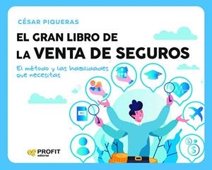 EL GRAN LIBRO DE LA VENTA DE SEGUROS. EL MÉTODO Y LAS HABILIDADES QUE NECESITAS | 9788419841315 | PIQUERAS GÓMEZ DE ALBACETE, CESAR