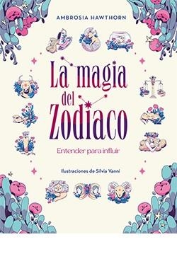 LA MAGIA DEL ZODIACO. ENTENDER PARA INFLUIR | 9788419282682 | AMBROSIA HAWTHORN