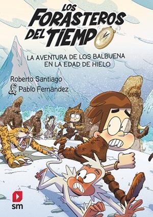 LA AVENTURA DE LOS BALBUENA EN LA EDAD DE HIELO. LOS FORASTEROS DEL TIEMPO 16 | 9788411820370 | SANTIAGO, ROBERTO