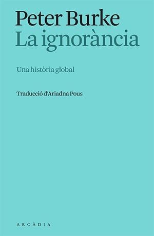 LA IGNORÀNCIA. UNA HISTÒRIA GLOBAL | 9788412667325 | BURKE, PETER