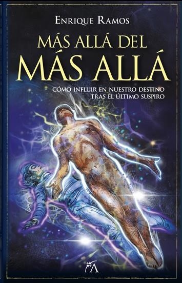 MÁS ALLÁ DEL MÁS ALLÁ. CÓMO INFLUIR EN NUESTRO DESTINO TRAS EL ÚLTIMO SUSPIRO | 9788411319447 | ENRIQUE RAMOS