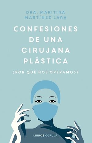 CONFESIONES DE UNA CIRUJANA PLÁSTICA. ¿POR QUÉ NOS OPERAMOS? | 9788448038991 | MARTÍNEZ LARA, MARITINA