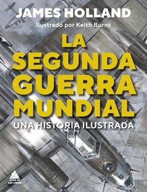 LA SEGUNDA GUERRA MUNDIAL. UNA HISTORIA ILUSTRADA | 9788419703187 | HOLLAND, JAMES - BURNS,KEITH
