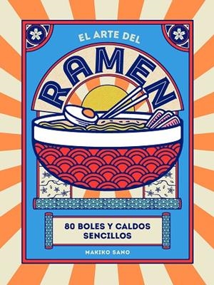 EL ARTE DEL RAMEN. 80 BOLES Y CALDOS SENCILLOS | 9788419043245 | SANO, MAKIKO