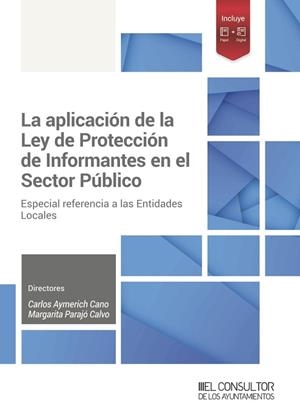 LA APLICACIÓN DE LA LEY DE PROTECCIÓN DE INFORMANTES EN EL SECTOR PÚBLICO. ESPECIAL REFERENCIA A LAS ENTIDADES LOCALES | 9788470529368 | CARLOS AYMERICH CANO Y MARGARITA PARAJÓ CALVO