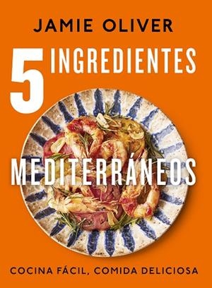 5 INGREDIENTES MEDITERRÁNEOS. COCINA FÁCIL, COMIDA DELICIOSA | 9788425364334 | OLIVER, JAMIE