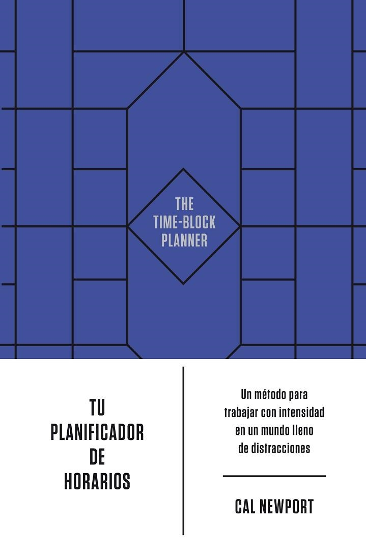 TU PLANIFICADOR DE HORARIOS. UN MÉTODO PARA TRABAJAR CON INTENSIDAD EN UN MUNDO LLENO DE DISTRACCIONES | 9788417963897 | NEWPORT, CAL