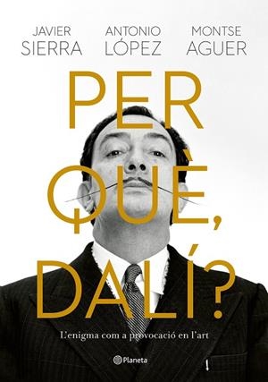 PER QUÈ, DALÍ? L'ENIGMA COM A PROVOCACIÓ A L'ART | 9788429781564 | SIERRA, JAVIER / LÓPEZ GARCÍA, ANTONIO / AGUER, MONTSE