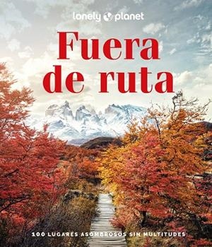 FUERA DE RUTA. 100 LUGARES ASOMBROSOS SIN MULTITUDES | 9788408266587
