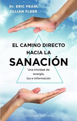EL CAMINO DIRECTO HACIA LA SANACIÓN. UNA TRINIDAD DE ENERGÍA, LUZ E INFORMACIÓN | 9788411720557 | PEARL, ERIC