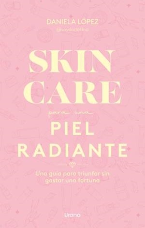 SKINCARE PARA UNA PIEL RADIANTE. UNA GUÍA PARA TRIUNFAR SIN GASTAR UNA FORTUNA | 9788418714290 | LOPEZ,DANIELA  @SOYDADATINA