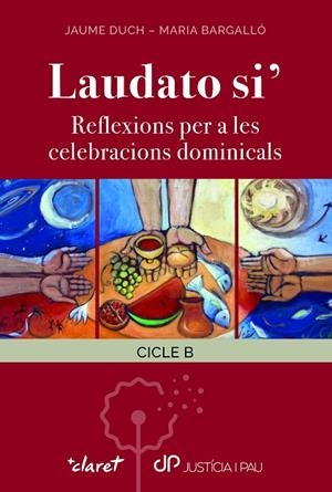 LAUDATO SI' REFLEXIONS PER A LES CELEBRACIONS DOMINICALS. CICLE B | 9788491364849 | JAUME DUCH FUMADÓ / MARIA BARGALLÓ CASTELLÓN